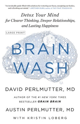 Brain Wash: Detox Your Mind for Clearer Thinking, Deeper Relationships, and Lasting Happiness by Perlmutter, Austin