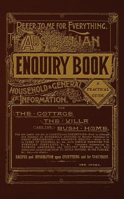 The Australian Enquiry Book: of Household & General Information by Rawson, Wilhelmina