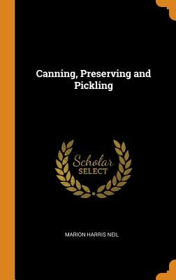 Canning, Preserving and Pickling by Neil, Marion Harris