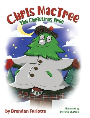 Chris MacTree: The Christmas Tree by Furlotte, Brendan