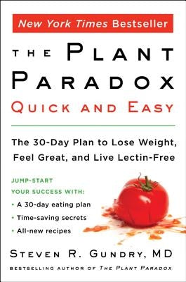 The Plant Paradox Quick and Easy: The 30-Day Plan to Lose Weight, Feel Great, and Live Lectin-Free by Gundry MD, Steven R.