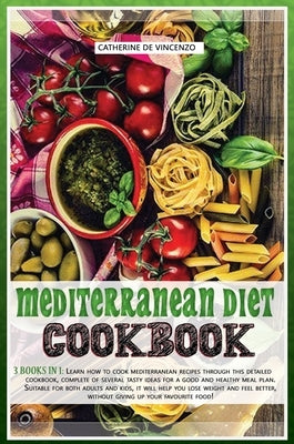 Mediterranean diet cookbook: 3 books in 1: LEARN HOW TO COOK MEDITERRANEAN RECIPES THROUGH THIS DETAILED COOKBOOK, COMPLETE OF SEVERAL TASTY IDEAS by de Vincenzo, Catherine