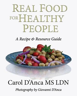 Real Food for Healthy People: A recipe and resource guide by D&