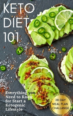 Keto Diet 101: Everything you Need to Know for Start a Ketogenic Lifestyle. 28-Day Meal Plan Challange by Campbell, Elizabeth