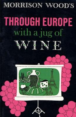 Through Europe with a Jug of Wine by Wood, Morrison