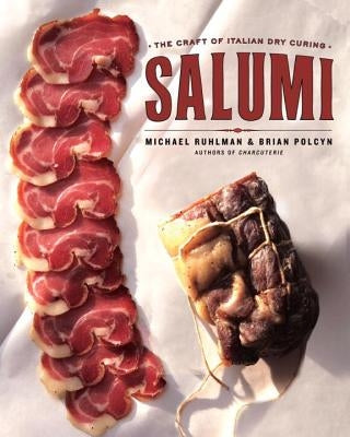 Salumi: The Craft of Italian Dry Curing by Ruhlman, Michael