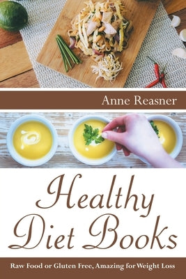 Healthy Diet Books: Raw Food or Gluten Free, Amazing for Weight Loss by Reasner, Anne