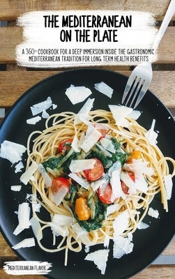 The Modern Mediterranean Cookbook: A Diet That Combines the Seasonability, Locality, and Good Taste of Aliments Into Delicious Dishes! by Flavor, Mediterranean