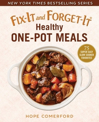 Fix-It and Forget-It Healthy One-Pot Meals: 75 Super Easy Slow Cooker Favorites by Comerford, Hope