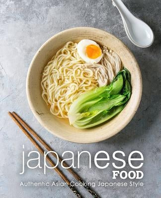 Japanese Food: Authentic Asian Cooking Japanese Style by Press, Booksumo