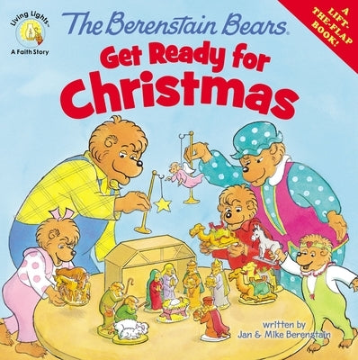 The Berenstain Bears Get Ready for Christmas: A Lift-The-Flap Book by Berenstain, Jan