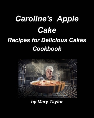 Caroline's Apple Cake by Taylor, Mary