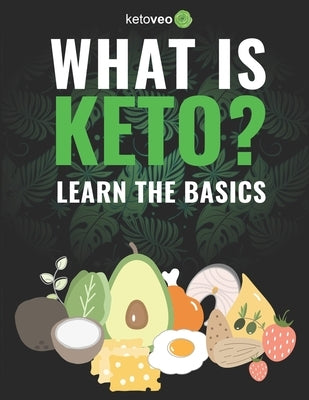 What Is Keto?: Complete Guide For Beginners About Keto Diet And A Ketogenic Lifestyle by Ketoveo