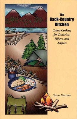 The Back Country Kitchen: Camp Cooking for Canoeists, Hikers and Anglers by Marrone, Teresa
