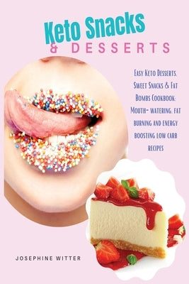 Keto Snacks & Desserts: Special Edition: Easy Keto Desserts, Sweet Snacks & Fat Bombs Cookbook: Mouth-watering, fat burning and energy boostin by Witter, Josephine