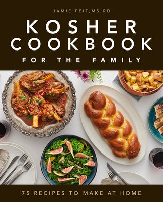 Kosher Cookbook for the Family: 75 Recipes to Make at Home by Feit, Jamie