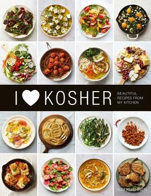 I Heart Kosher: Beautiful Recipes from My Kitchen by Kushner, Kim