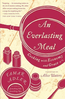 An Everlasting Meal: Cooking with Economy and Grace by Adler, Tamar