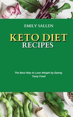 Keto Diet Recipes: The Best Way to Lose Weight by Eating Tasty Food by Sallen, Emily