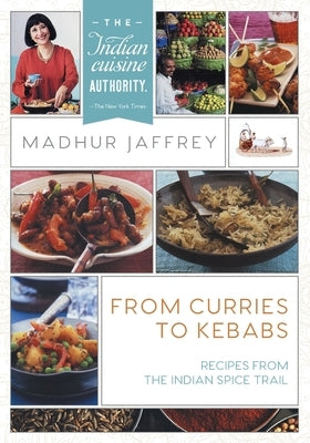 From Curries to Kebabs: Recipes from the Indian Spice Trail (Latest Edition) by Jaffrey, Madhur