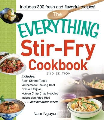 Everything Stir-Fry Cookbook by Nguyen, Nam
