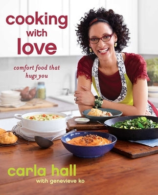 Cooking with Love: Comfort Food That Hugs You by Hall, Carla