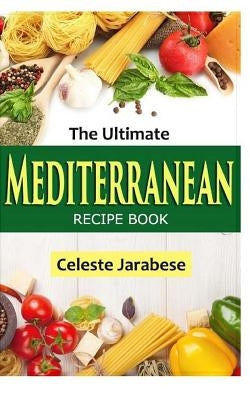 The Ultimate Mediterranean Recipe Book by Jarabese, Celeste