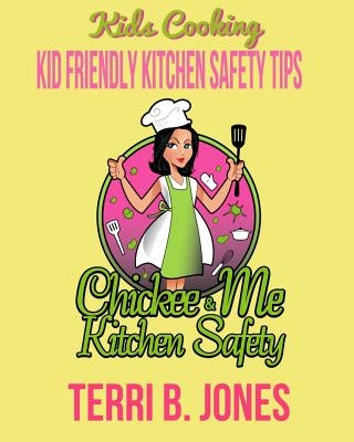 Kids Cooking: Kid Friendly Kitchen Safety Tips by Jones, Terri B.