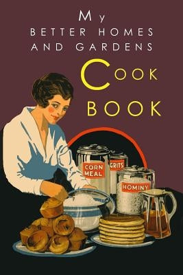 My Better Homes and Gardens Cook Book: 1930 Classic Edition by Better Homes and Gardens