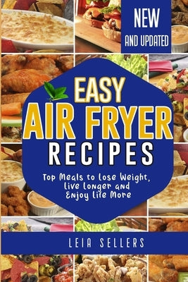 Easy Air Fryer Recipes: Top Meals to Lose Weight, Live Longer and Enjoy Life More by Sellers, Leia