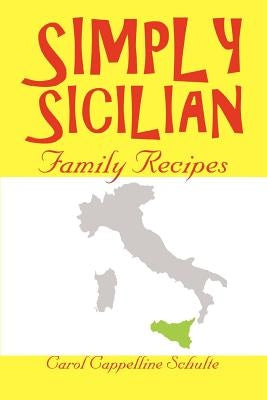 Simply Sicilian: Family Recipes by Schulte, Carol Cappelline