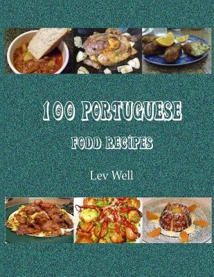100 Portuguese Food Recipes by Well, Lev