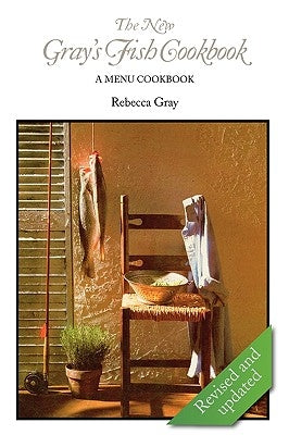 The New Gray's Fish Cookbook by Gray, Rebecca