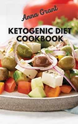 Ketogenic Diet Cookboook: 5-Ingredient Affordable, Quick & Easy Ketogenic Recipes Lose Weight, Lower Cholesterol & Reverse Diabetes 21- Day Keto by Grant, Anna