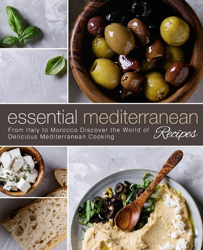 Essential Mediterranean Recipes: From Italy to Morocco Discover the World of Delicious Mediterranean Cooking (2nd Edition) by Press, Booksumo