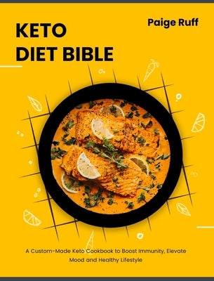 Keto Diet Bible: A Custom-Made Keto Cookbook to Boost Immunity, Elevate Mood and Healthy Lifestyle by Ruff, Paige