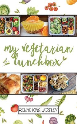 My Vegetarian Lunchbox by King Westley, Renae