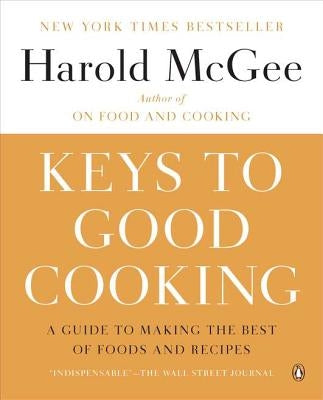 Keys to Good Cooking: A Guide to Making the Best of Foods and Recipes by McGee, Harold