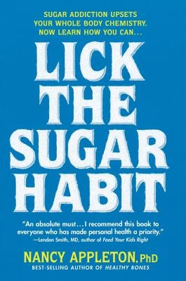 Lick the Sugar Habit: Sugar Addiction Upsets Your Whole Body Chemistry by Appleton, Nancy