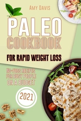 Paleo Cookbook For Rapid Weight Loss: No-Fuss Recipes for Busy People on a Budget by Davis, Amy