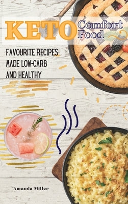 Keto Comfort Food: Favourite recipes made low-carb and healthy by Miller, Amanda