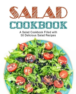 Salad Cookbook: A Salad Cookbook Filled with Delicious Salad Recipes by Press, Booksumo