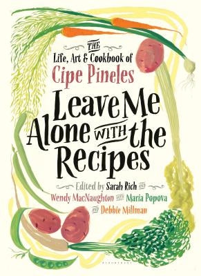 Leave Me Alone with the Recipes: The Life, Art, and Cookbook of Cipe Pineles by Pineles, Cipe