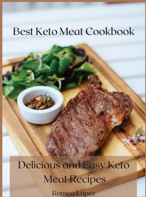 Best Keto Meat Cookbook: Delicious and easy keto meat recipes by Lopez, Romeo
