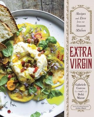 Extra Virgin: Recipes & Love from Our Tuscan Kitchen: A Cookbook by Corcos, Gabriele