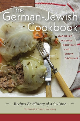 The German-Jewish Cookbook: Recipes and History of a Cuisine by Gropman, Gabrielle Rossmer