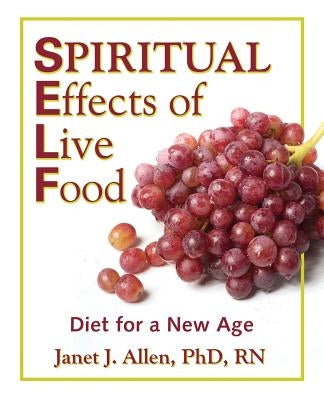 Spiritual Effects of Live Food by Allen, Janet J.