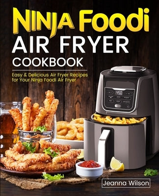 Ninja Foodi Air Fryer Cookbook by Wilson, Jeanna