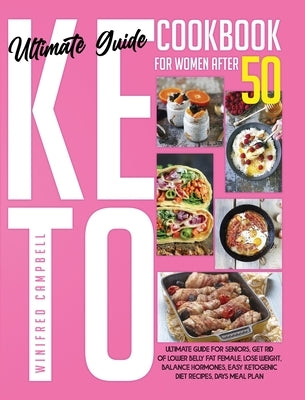 Keto Diet Cookbook for Women after 50: Ultimate Guide for Seniors, Get Rid of Lower Belly Fat Female, Lose Weight, Balance Hormones, Easy Ketogenic Di by Campbell, Winifred