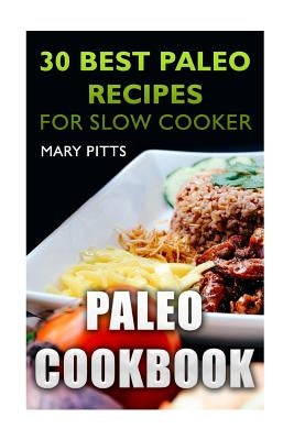 Paleo Cookbook: 30 Best Paleo Recipes for Slow Cooker by Pitts, Mary